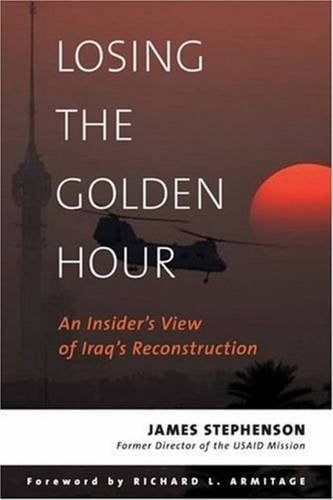 Losing the Golden Hour An Insider’s View of Iraq’s Reconstruction