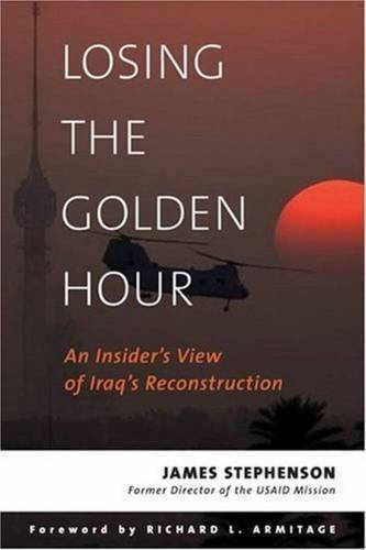 Losing the Golden Hour An Insider’s View of Iraq’s Reconstruction