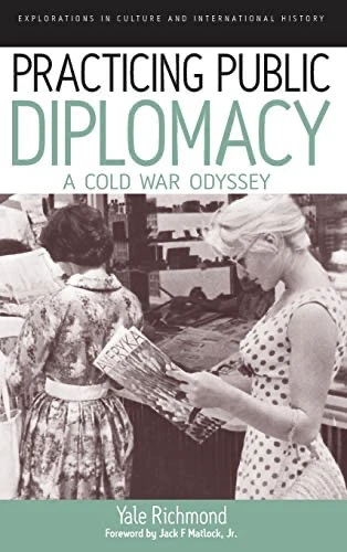 Practicing Public Diplomacy A Cold War Odyssey