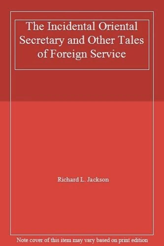 The Incidental Oriental Secretary and Other Tales of Foreign Service