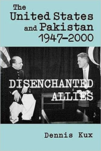 The United States and Pakistan 1947–2000: Disenchanted Allies