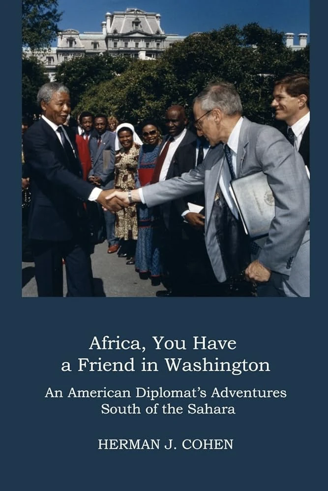Join us for a Book Launch for:  Africa, You Have a Friend in Washington An American Diplomat’s Adventures South of the Sahara by Herman J. “Hank” Cohen