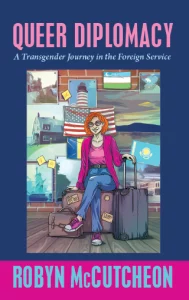 Queer Diplomacy: A Transgender Journey in the Foreign Service